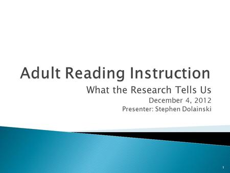 What the Research Tells Us December 4, 2012 Presenter: Stephen Dolainski 1.
