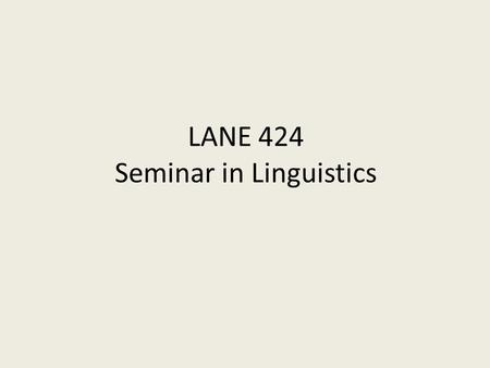 LANE 424 Seminar in Linguistics