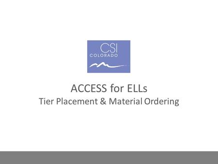 ACCESS for ELLs ACCESS for ELLs Tier Placement & Material Ordering.