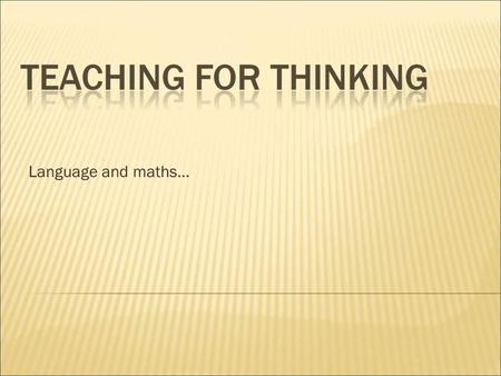 Language and maths…. There are three different models to learning:  THE TRANSMISSION MODEL  THE DISCOVERY MODEL  THE TEACHING OF THINKING MODEL.