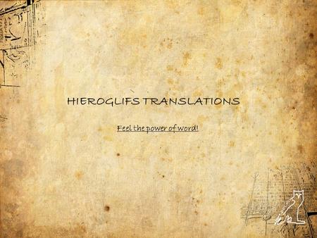 HIEROGLIFS TRANSLATIONS Feel the power of word!. WHAT CLIENTS EXPECT FROM TRANSLATION AGENCIES AND HOW HIEROGLIFS TRANSLATIONS MEETS THEIR EXPECTATIONS.