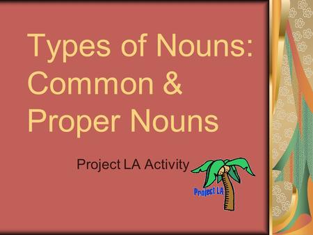 Types of Nouns: Common & Proper Nouns Project LA Activity.