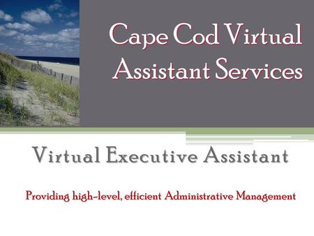 Cape Cod Virtual Assistant Services Virtual Executive Assistant Providing high-level, efficient Administrative Management.