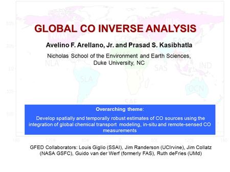 GLOBAL CO INVERSE ANALYSIS Avelino F. Arellano, Jr. and Prasad S. Kasibhatla Nicholas School of the Environment and Earth Sciences, Duke University, NC.