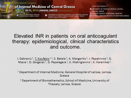 Elevated INR in patients on oral anticoagulant therapy: epidemiological, clinical characteristics and outcome. I. Gabranis 1, T. Koufakis 1-2, S. Batala.