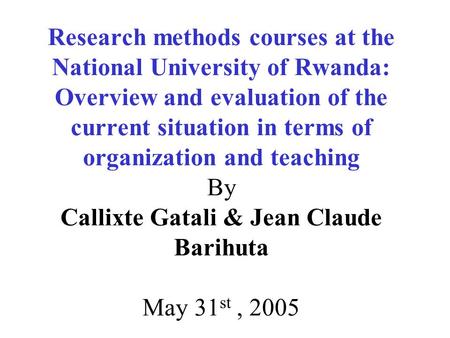 Research methods courses at the National University of Rwanda: Overview and evaluation of the current situation in terms of organization and teaching By.