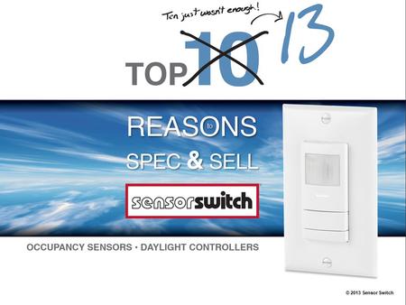 © 2013 Sensor Switch. 13 A BRAND YOU CAN TRUST Since 1987, Sensor Switch has been the leader in lighting control innovation. Now, as part of the Acuity.