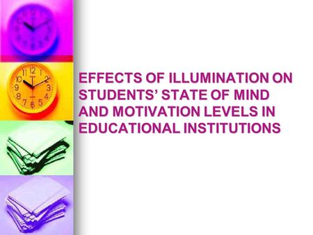 EFFECTS OF ILLUMINATION ON STUDENTS’ STATE OF MIND AND MOTIVATION LEVELS IN EDUCATIONAL INSTITUTIONS.