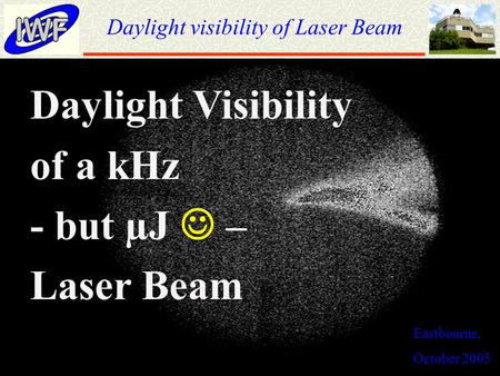 Daylight visibility of Laser Beam Eastbourne, October 2005 Daylight Visibility of a kHz - but µJ – Laser Beam.