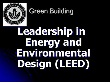 Green Building Leadership in Energy and Environmental Design (LEED)