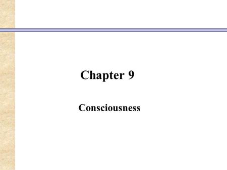 Chapter 9 Consciousness. Mind and Consciousness in the History of Psychology William James - stream of consciousness” Sigmund Freud - unconscious mind.