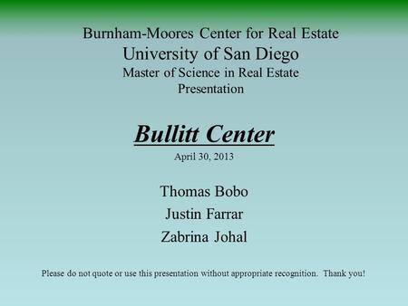 Burnham-Moores Center for Real Estate University of San Diego Master of Science in Real Estate Presentation Bullitt Center April 30, 2013 Thomas Bobo Justin.