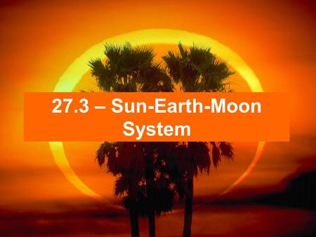 27.3 – Sun-Earth-Moon System