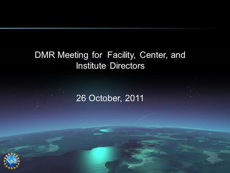 DMR Meeting for Facility, Center, and Institute Directors 26 October, 2011.