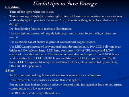 Useful tips to Save Energy 1. Lighting Turn off the lights when not in use. Turn off the lights when not in use. Take advantage of daylight by using light-coloured,