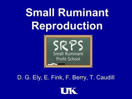 Small Ruminant Reproduction D. G. Ely, E. Fink, F. Berry, T. Caudill.