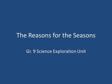 The Reasons for the Seasons Gr. 9 Science Exploration Unit.