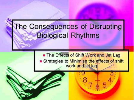 The Consequences of Disrupting Biological Rhythms
