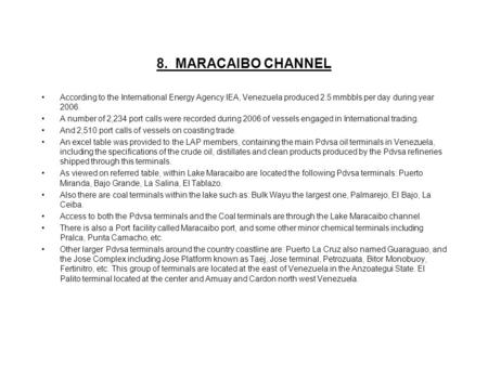 8. MARACAIBO CHANNEL According to the International Energy Agency IEA, Venezuela produced 2.5 mmbbls per day during year 2006. A number of 2,234 port calls.