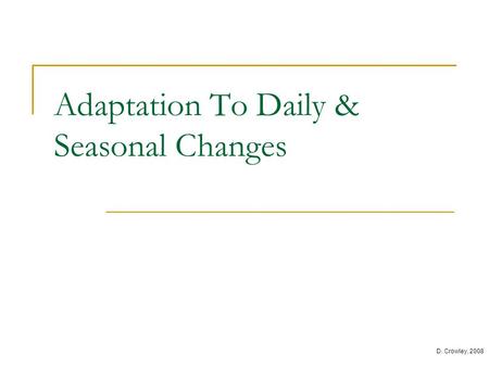Adaptation To Daily & Seasonal Changes D. Crowley, 2008.