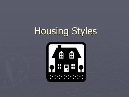 Housing Styles. Common Floor Plan Layouts: ► Single-Level ► Split-Level ► Daylight basement ► Two-story ► Dormer ► Multilevel.