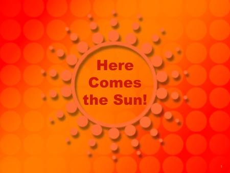 Here Comes the Sun!.