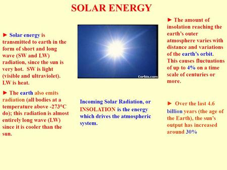SOLAR ENERGY ► Solar energy is transmitted to earth in the form of short and long wave (SW and LW) radiation, since the sun is very hot. SW is light (visible.