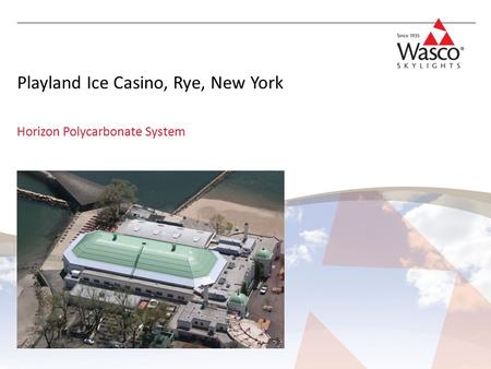 Playland Ice Casino, Rye, New York Horizon Polycarbonate System.