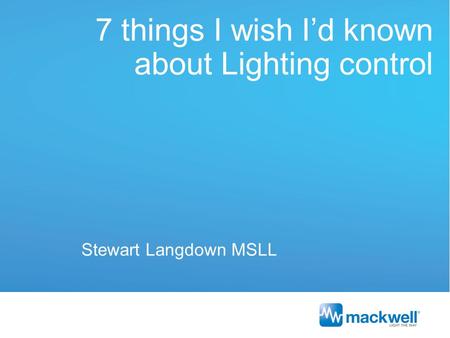 7 things I wish I’d known about Lighting control Stewart Langdown MSLL.
