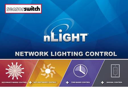 What is nLight? nLight is a networked digital lighting control system that provides both energy savings & increased user configurability by cost effectively.