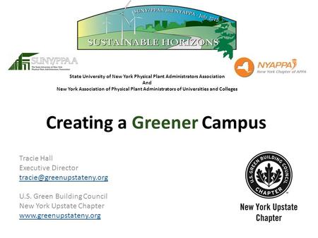 Creating a Greener Campus Tracie Hall Executive Director U.S. Green Building Council New York Upstate Chapter