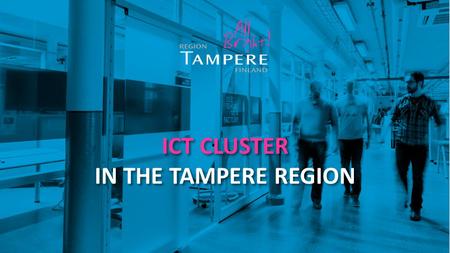 ICT CLUSTER IN THE TAMPERE REGION. Did you know that…...all of the following innovations have seen daylight for the very first time in the Tampere Region?
