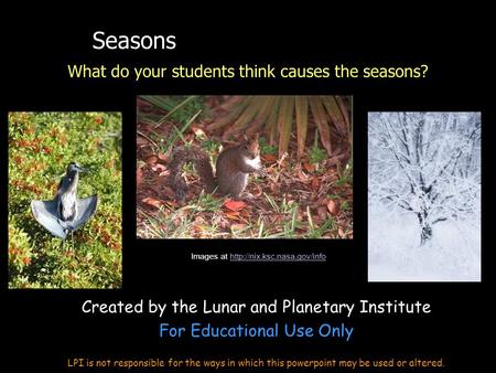 Seasons What do your students think causes the seasons? Images at  Created by the Lunar and Planetary.