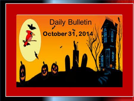 Daily Bulletin October 31, 2014. 2:30 – 4:00 College App Workshop Rm 405 2:30 – 4:00 ARC After School Tutoring Library IMIN ASSETS Tutoring Center 2:30.