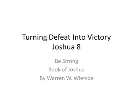 Turning Defeat Into Victory Joshua 8 Be Strong Book of Joshua By Warren W. Wiersbe.