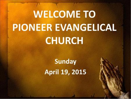 WELCOME TO PIONEER EVANGELICAL CHURCH