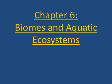 Chapter 6: Biomes and Aquatic Ecosystems