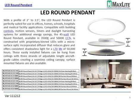 ENERGY EFFICIENT LIGHTING Ver 111212 LED Round Pendant.1.1 LED ROUND PENDANT MLRP24E4535CHB MLRP=Round Panel/24=24/E=Edge Lit/45=45W/35=3500K/CH=Chain.