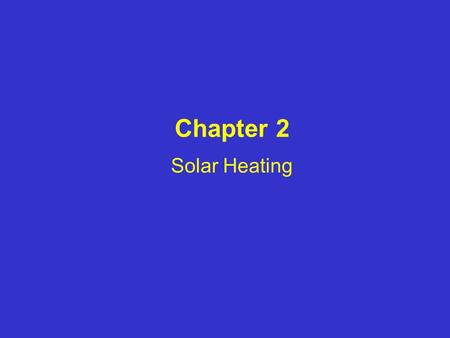 Chapter 2 Solar Heating. (Variations in) Solar Heating Power Weather Important Global and Seasonal Variations: Low latitudes receive more solar heating.
