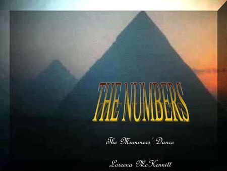 THE NUMBERS The Mummers’ Dance Loreena McKennitt.