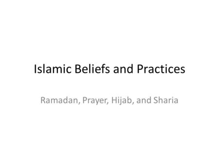 Islamic Beliefs and Practices Ramadan, Prayer, Hijab, and Sharia.