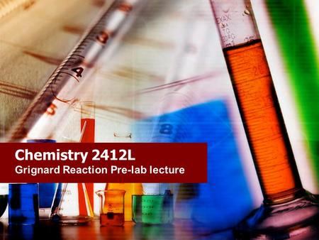 Chemistry 2412L Grignard Reaction Pre-lab lecture.