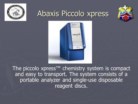 Abaxis Piccolo xpress The piccolo xpress™ chemistry system is compact and easy to transport. The system consists of a portable analyzer and single-use.