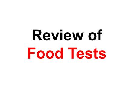 Review of Food Tests. USE OF INDICATORS Indicators are substances that detect the presence, absence or concentration of certain chemicals (food substances).