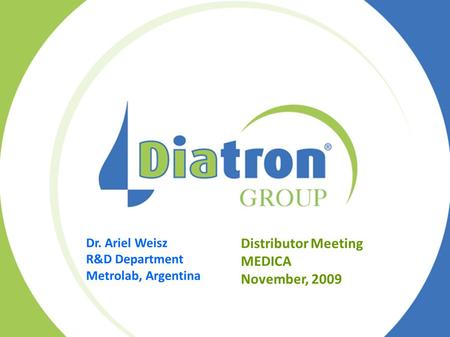 Distributor Meeting MEDICA November, 2009 Dr. Ariel Weisz R&D Department Metrolab, Argentina.