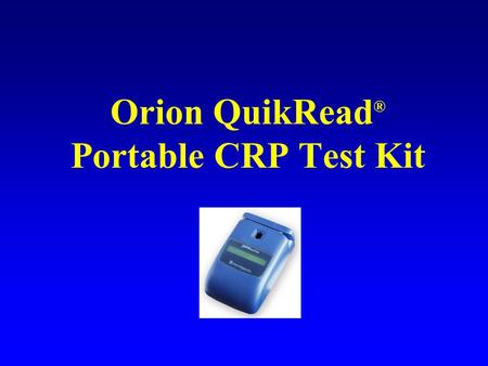 Orion QuikRead ® Portable CRP Test Kit. Supplies QuikRead ® 101 instrument Magnetic calibrator card Blood Capillary tubes with plungers (20 uL) Cuvettes.