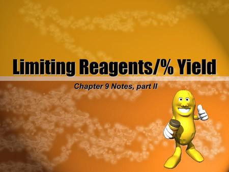 Limiting Reagents/% Yield Chapter 9 Notes, part II.