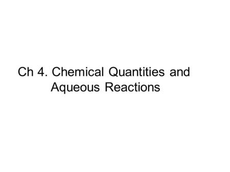 Ch 4. Chemical Quantities and Aqueous Reactions. CH 4 (g) + 2O 2 (g) → CO 2 (g) + 2H 2 O (g) 1 mol2 mol1 mol2 mol Stoichiometry of the reaction FIXED.