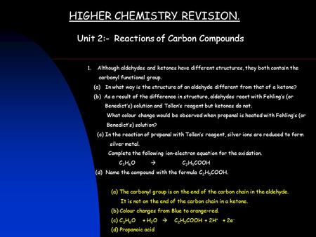 HIGHER CHEMISTRY REVISION. Unit 2:- Reactions of Carbon Compounds 1. Although aldehydes and ketones have different structures, they both contain the carbonyl.
