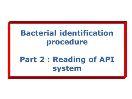 Bacterial identification procedure Part 2 : Reading of API system